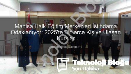 Manisa Halk Eğitim Merkezleri İstihdama Odaklanıyor: 2025’te Binlerce Kişiye Ulaşan Kurslar