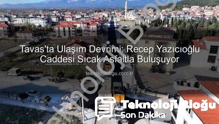 Tavas’ta Ulaşım Devrimi: Recep Yazıcıoğlu Caddesi Sıcak Asfaltla Buluşuyor