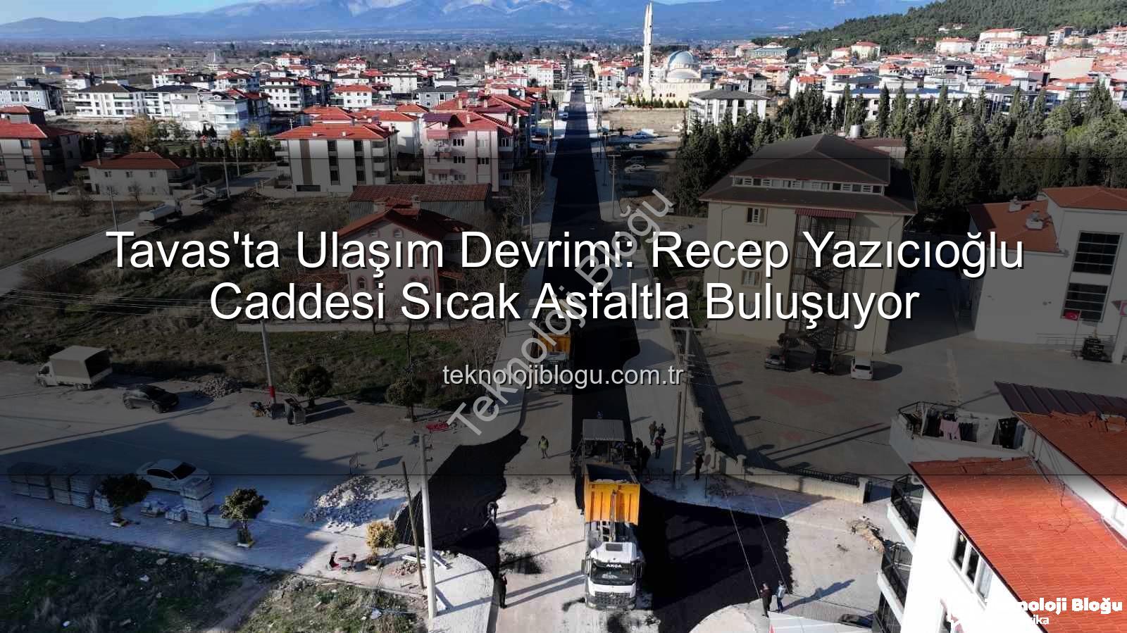 Tavas ulaşım - Tavas'ta Ulaşım Devrimi: Recep Yazıcıoğlu Caddesi Sıcak Asfaltla Buluşuyor