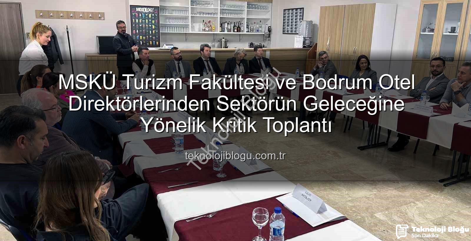 turizm sektörü - MSKÜ Turizm Fakültesi ve Bodrum Otel Direktörlerinden Sektörün Geleceğine Yönelik Kritik Toplantı