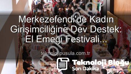 Merkezefendi’de Kadın Girişimciliği Yükseliyor: El Emeği Festivali Başlıyor!