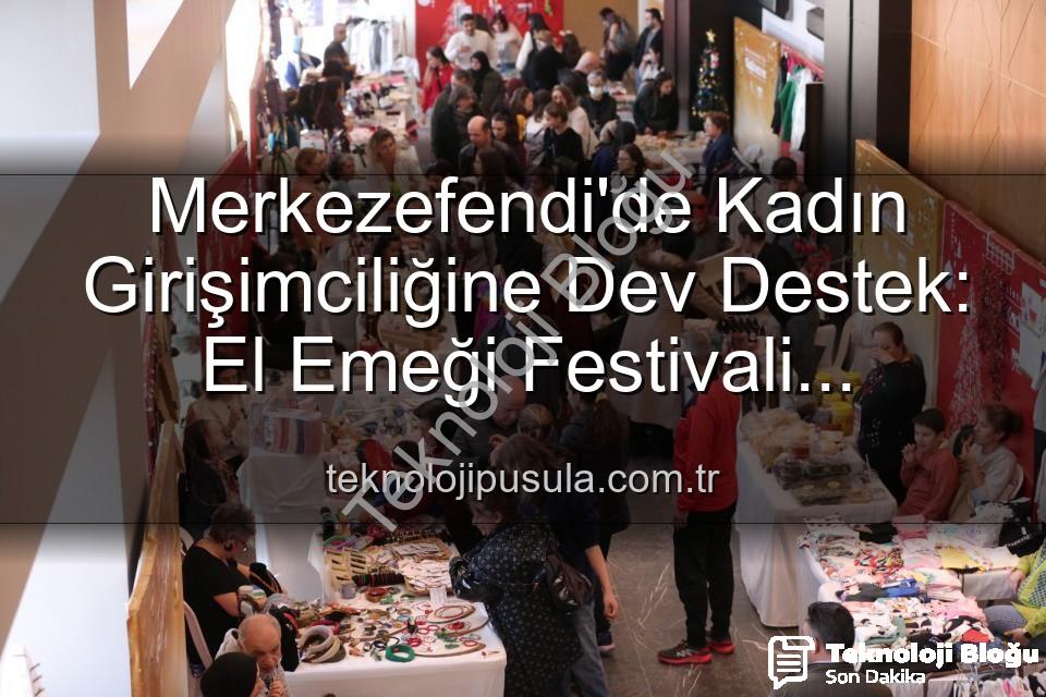 Girişimci Kadınlar Festivali - Merkezefendi'de Kadın Girişimciliği Yükseliyor: El Emeği Festivali Başlıyor!