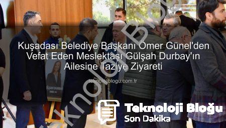 Kuşadası Belediye Başkanı Ömer Günel’den Vefat Eden Meslektaşı Gülşah Durbay’ın Ailesine Taziye Ziyareti