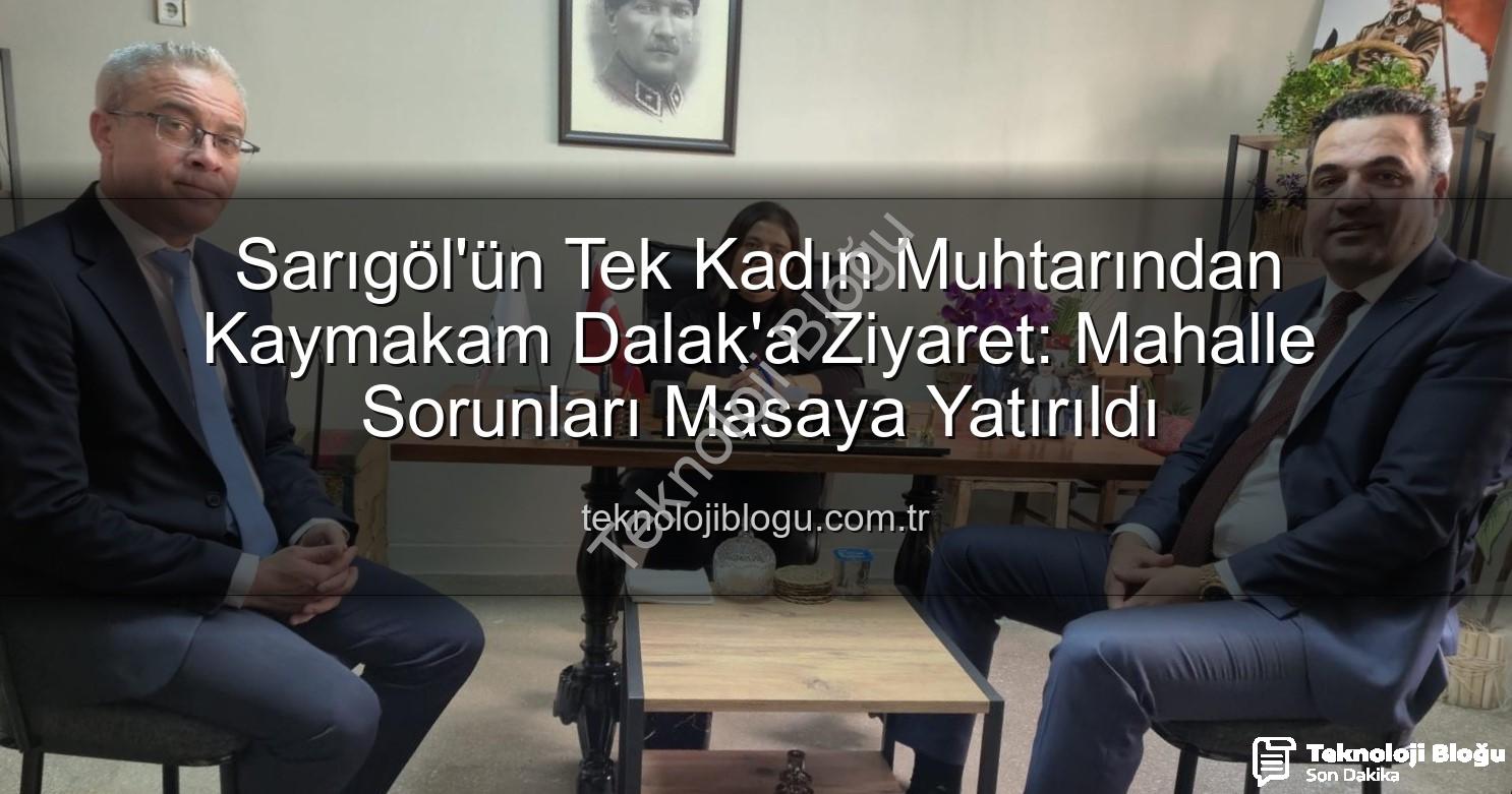 kadın muhtar - Sarıgöl'ün Tek Kadın Muhtarından Kaymakam Dalak'a Ziyaret: Mahalle Sorunları Masaya Yatırıldı