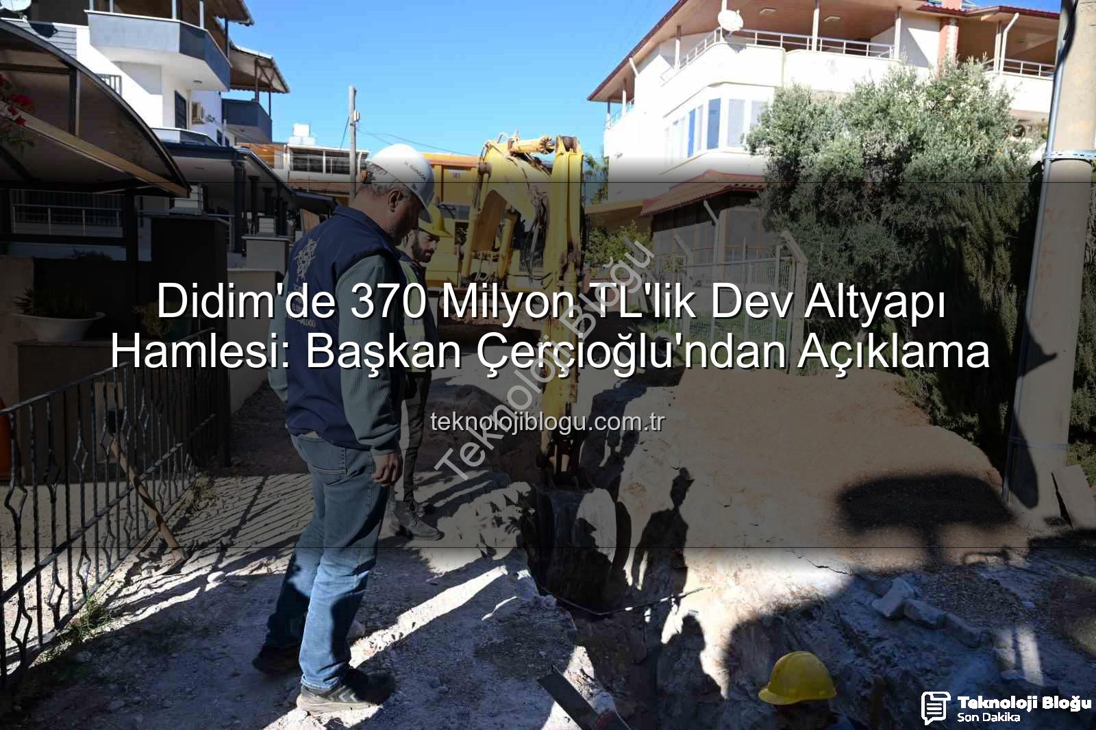 Didim altyapı yatırımı - Didim'de 370 Milyon TL'lik Dev Altyapı Hamlesi: Başkan Çerçioğlu'ndan Açıklama