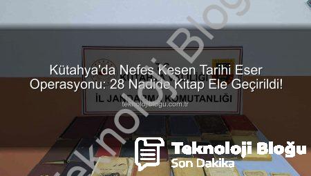 Kütahya’da Nefes Kesen Tarihi Eser Operasyonu: 28 Nadide Kitap Ele Geçirildi!
