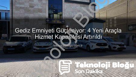 Gediz Emniyeti Güçleniyor: 4 Yeni Araçla Hizmet Kapasitesi Artırıldı