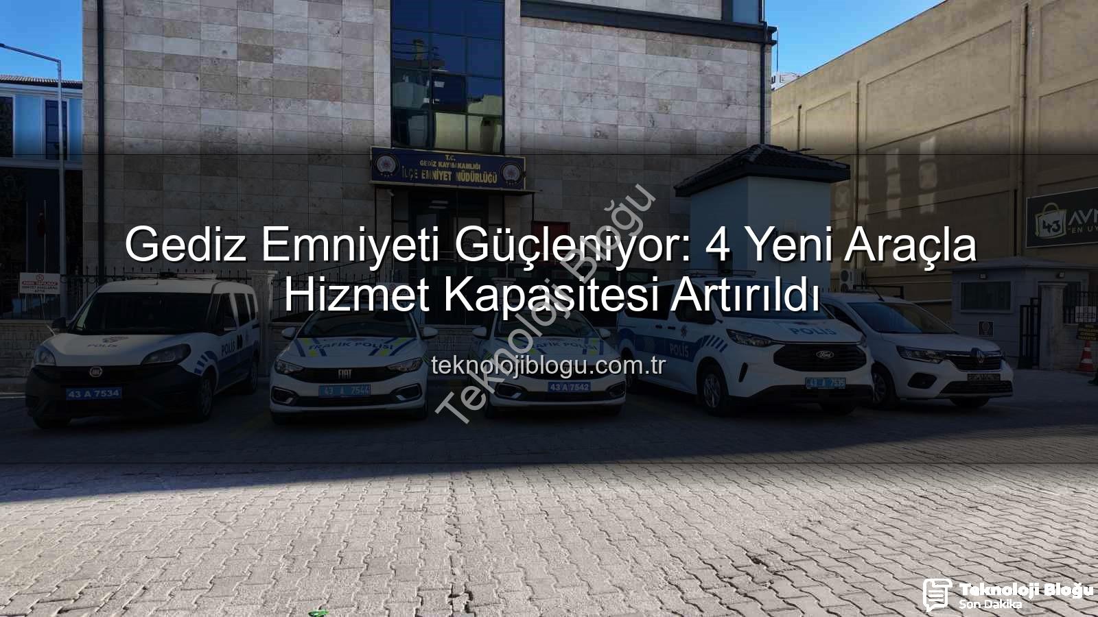 Gediz emniyet araçları - Gediz Emniyeti Güçleniyor: 4 Yeni Araçla Hizmet Kapasitesi Artırıldı