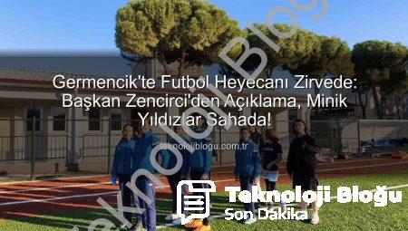 Germencik’te Futbol Heyecanı Zirvede: Başkan Zencirci’den Açıklama, Minik Yıldızlar Sahada!
