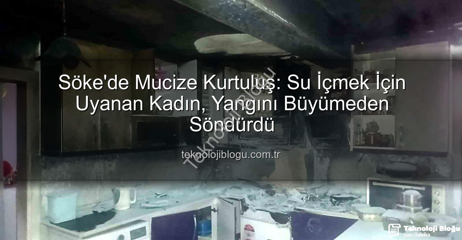 Söke'de yangın - Söke'de Mucize Kurtuluş: Su İçmek İçin Uyanan Kadın, Yangını Büyümeden Söndürdü
