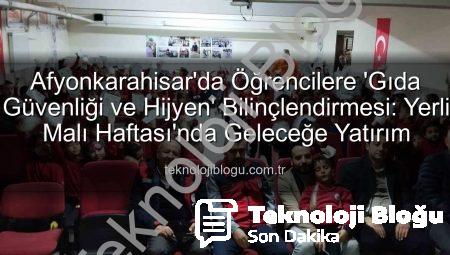 Afyonkarahisar’da Öğrencilere ‘Gıda Güvenliği ve Hijyen’ Bilinçlendirmesi: Yerli Malı Haftası’nda Geleceğe Yatırım