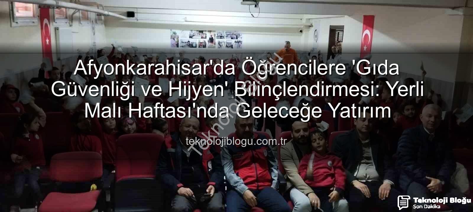 gıda güvenliği - Afyonkarahisar'da Öğrencilere 'Gıda Güvenliği ve Hijyen' Bilinçlendirmesi: Yerli Malı Haftası'nda Geleceğe Yatırım