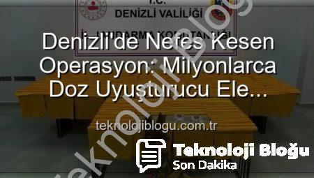 Denizli’de Nefes Kesen Operasyon: Milyonlarca Doz Uyuşturucu Ele Geçirildi!