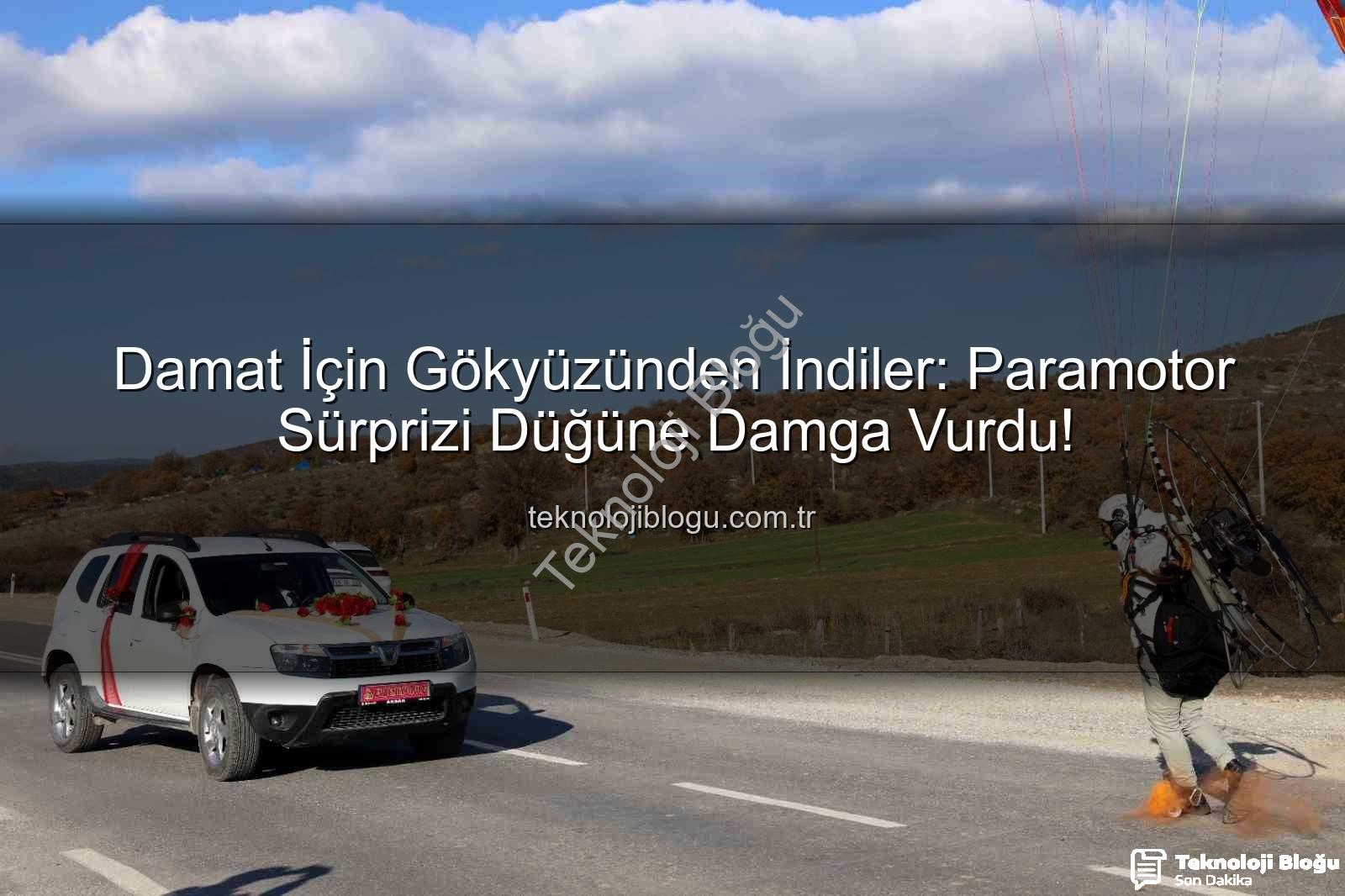 paramotor sürprizi - Damat İçin Gökyüzünden İndiler: Paramotor Sürprizi Düğüne Damga Vurdu!