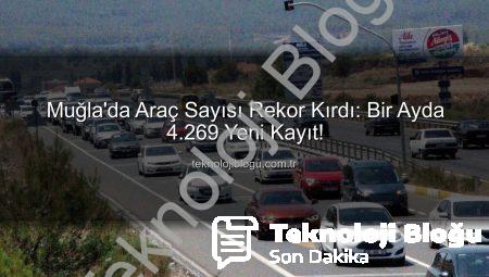 Muğla’da Araç Sayısı Rekor Kırdı: Bir Ayda 4.269 Yeni Kayıt!