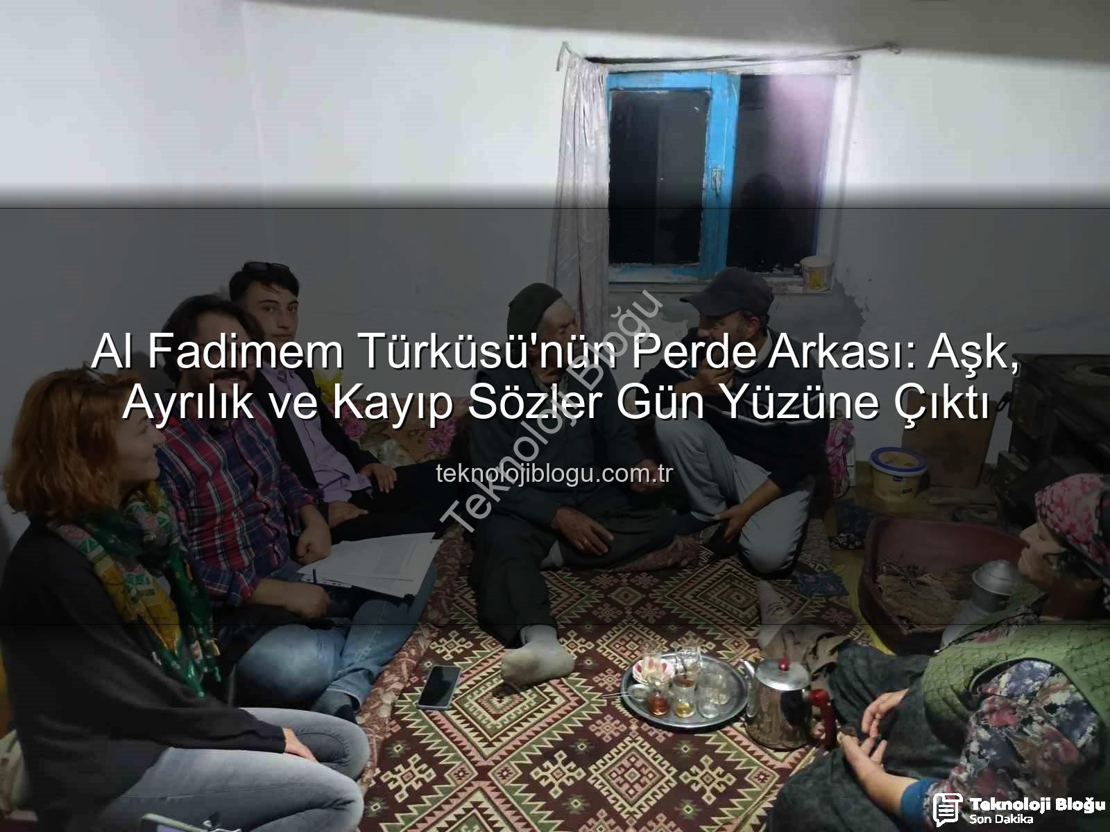 Al Fadimem türküsü - Al Fadimem Türküsü'nün Perde Arkası: Aşk, Ayrılık ve Kayıp Sözler Gün Yüzüne Çıktı