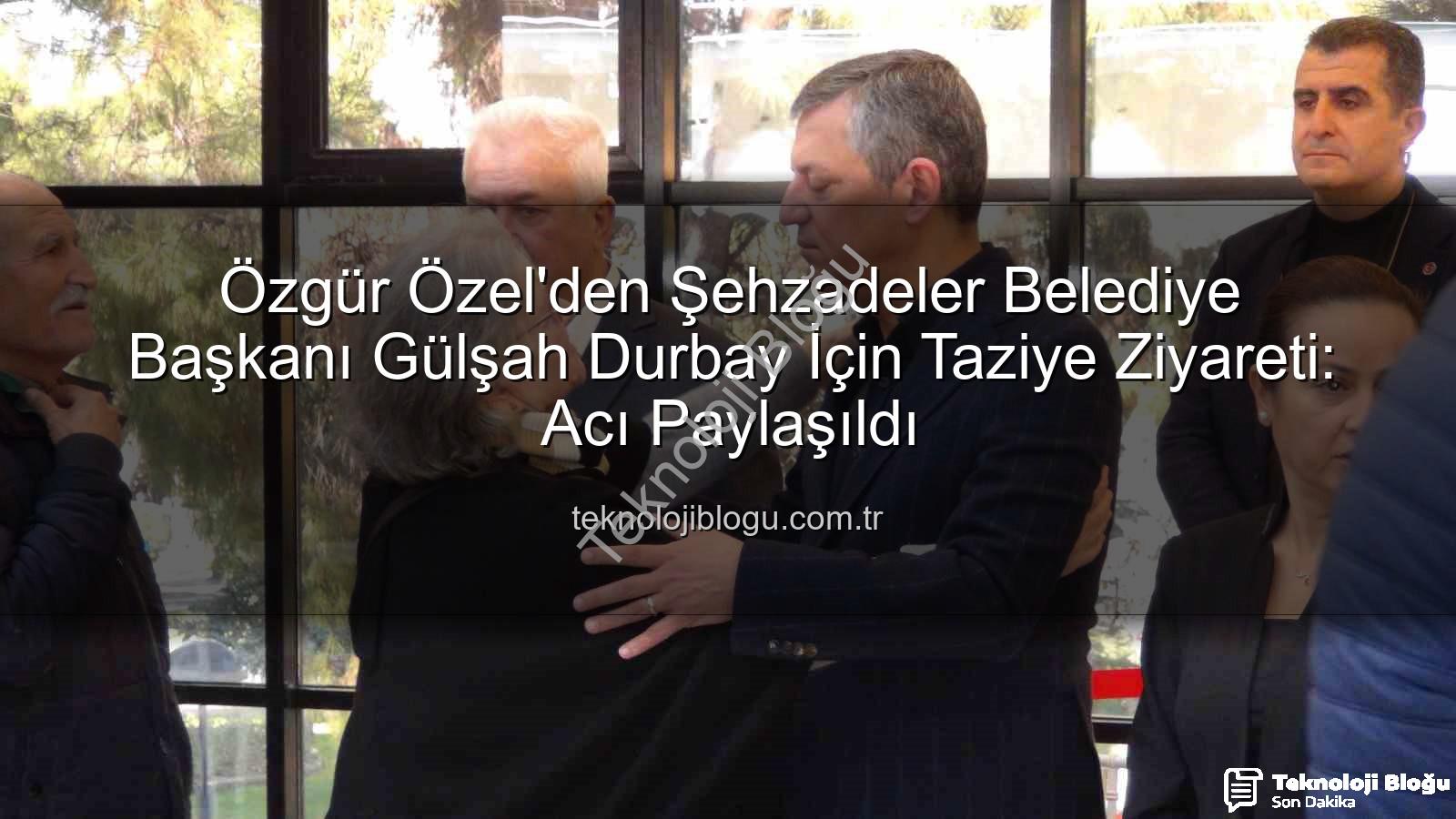 Gülşah Durbay - Özgür Özel'den Şehzadeler Belediye Başkanı Gülşah Durbay İçin Taziye Ziyareti: Acı Paylaşıldı