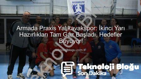 Armada Praxis Yalıkavakspor: İkinci Yarı Hazırlıkları Tam Gaz Başladı, Hedefler Büyüyor!