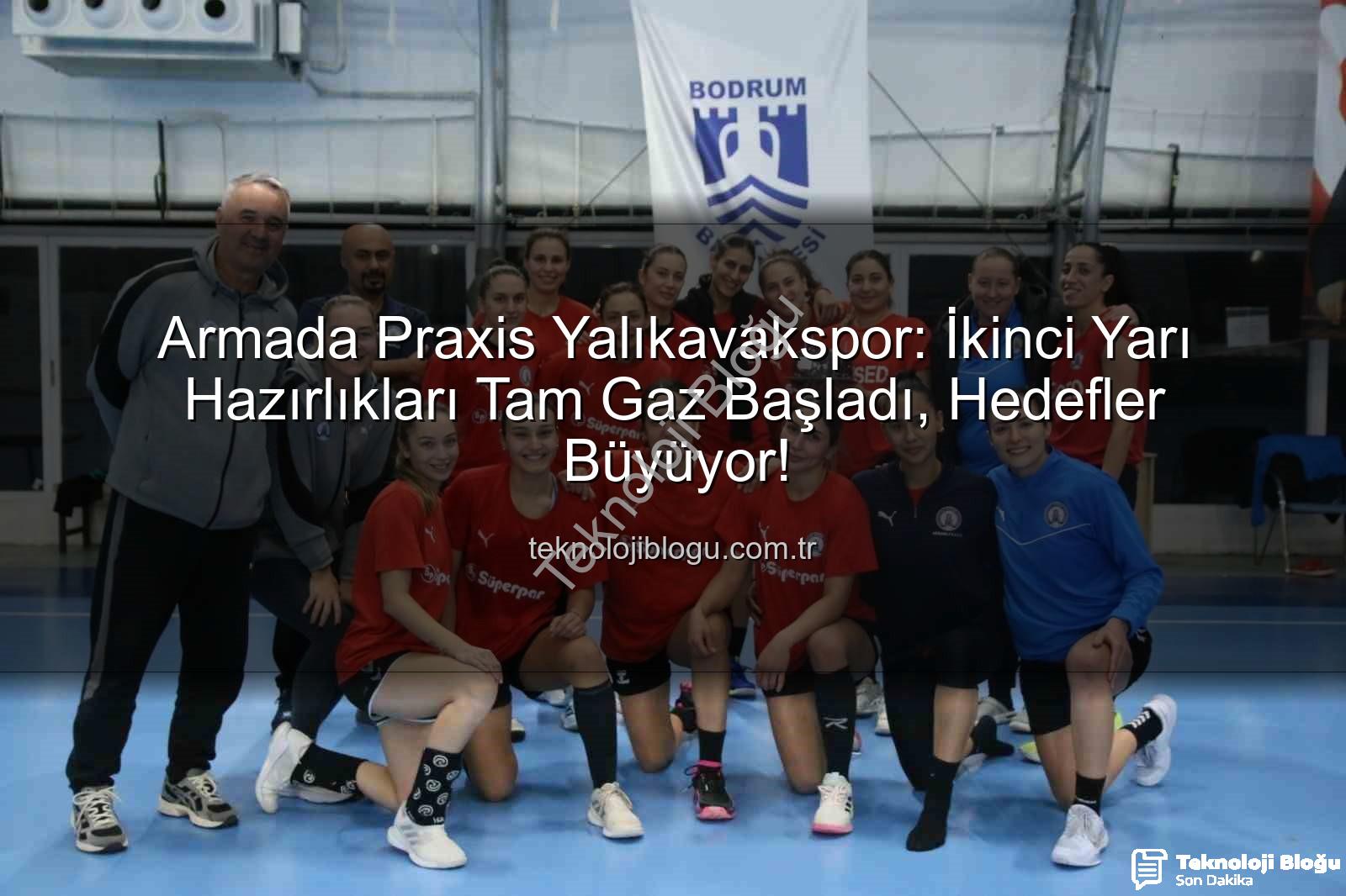 Armada Praxis Yalıkavakspor - Armada Praxis Yalıkavakspor: İkinci Yarı Hazırlıkları Tam Gaz Başladı, Hedefler Büyüyor!