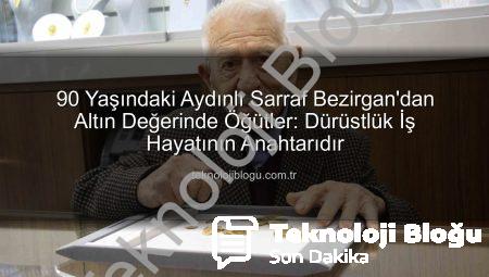 90 Yaşındaki Aydınlı Sarraf Bezirgan’dan Altın Değerinde Öğütler: Dürüstlük İş Hayatının Anahtarıdır