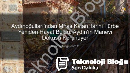 Aydınoğulları’ndan Miras Kalan Tarihi Türbe Yeniden Hayat Buldu: Aydın’ın Manevi Dokusu Korunuyor