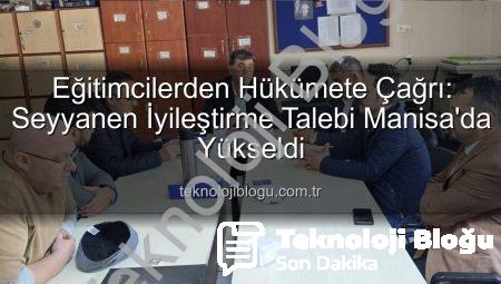 Eğitimcilerden Hükümete Çağrı: Seyyanen İyileştirme Talebi Manisa’da Yükseldi