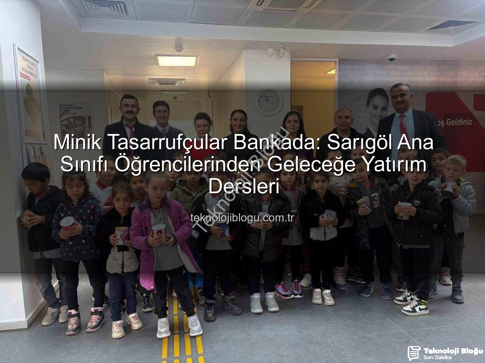 tasarruf bilinci - Minik Tasarrufçular Bankada: Sarıgöl Ana Sınıfı Öğrencilerinden Geleceğe Yatırım Dersleri