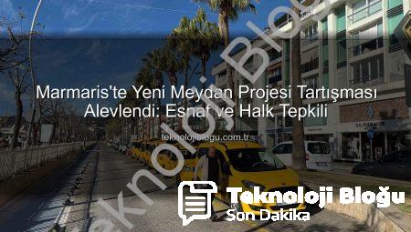 Marmaris’te Yeni Meydan Projesi Tartışması Alevlendi: Esnaf ve Halk Tepkili