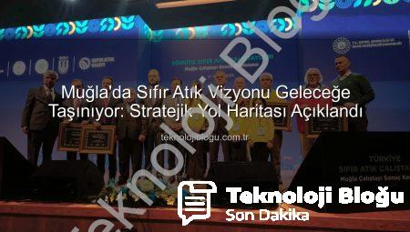 Muğla’da Sıfır Atık Vizyonu Geleceğe Taşınıyor: Stratejik Yol Haritası Açıklandı