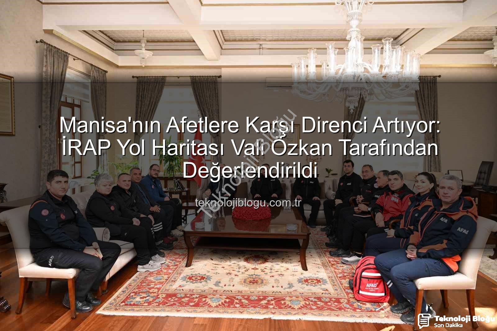 İl Afet Risk Azaltma Planı - Manisa'nın Afetlere Karşı Direnci Artıyor: İRAP Yol Haritası Vali Özkan Tarafından Değerlendirildi