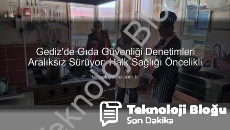 Gediz’de Gıda Güvenliği Denetimleri Sıkılaşıyor: Hijyen ve Mevzuata Uygunluk Mercek Altında