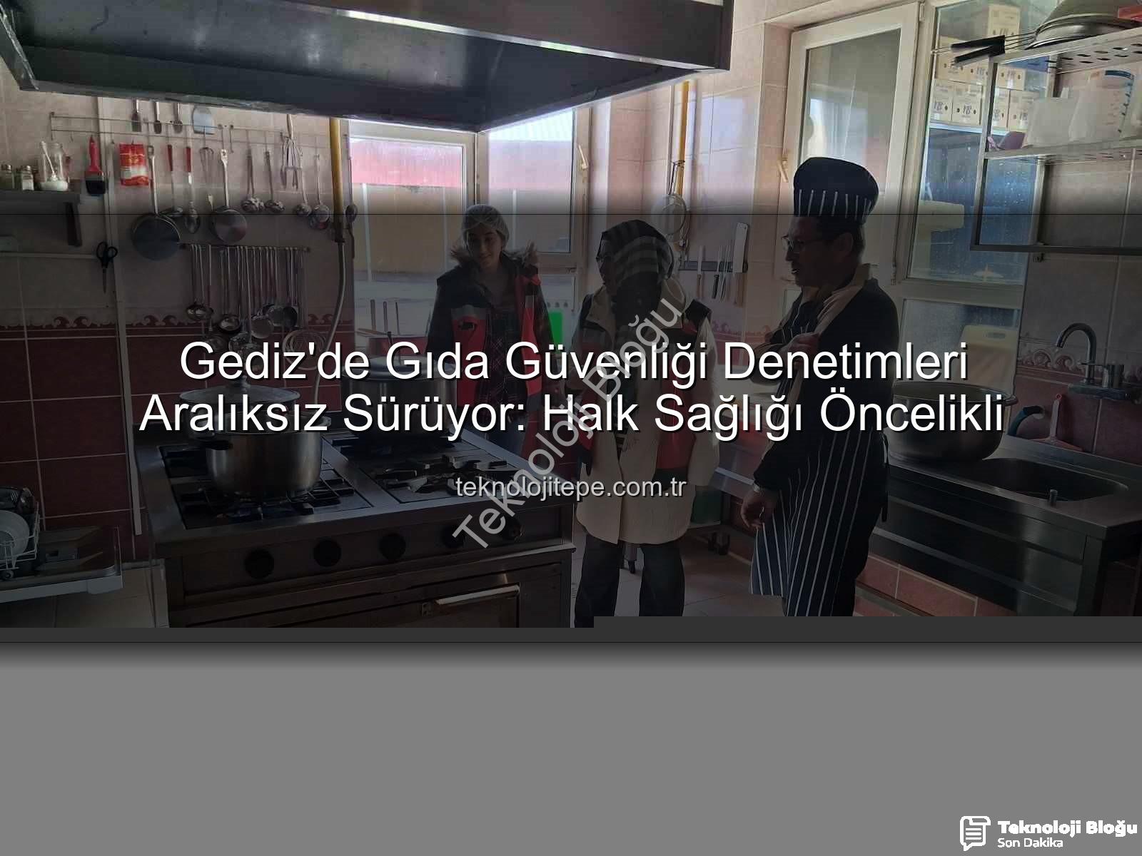 Gediz gıda denetimleri - Gediz'de Gıda Güvenliği Denetimleri Sıkılaşıyor: Hijyen ve Mevzuata Uygunluk Mercek Altında