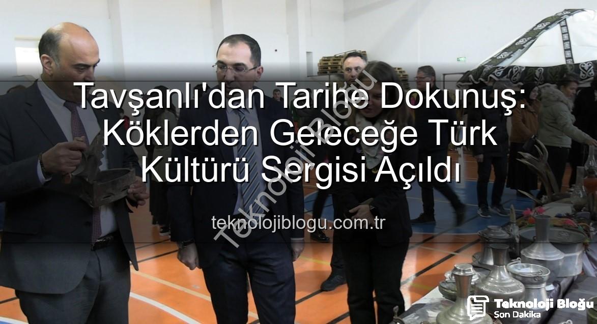 Türk kültürü sergisi - Tavşanlı'dan Tarihe Dokunuş: Köklerden Geleceğe Türk Kültürü Sergisi Açıldı