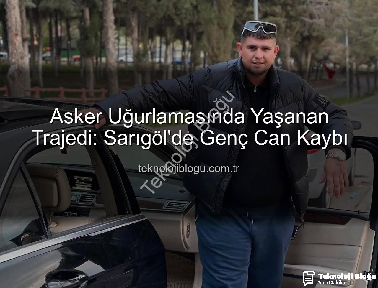 asker uğurlaması - Asker Uğurlamasında Yaşanan Trajedi: Sarıgöl'de Genç Can Kaybı