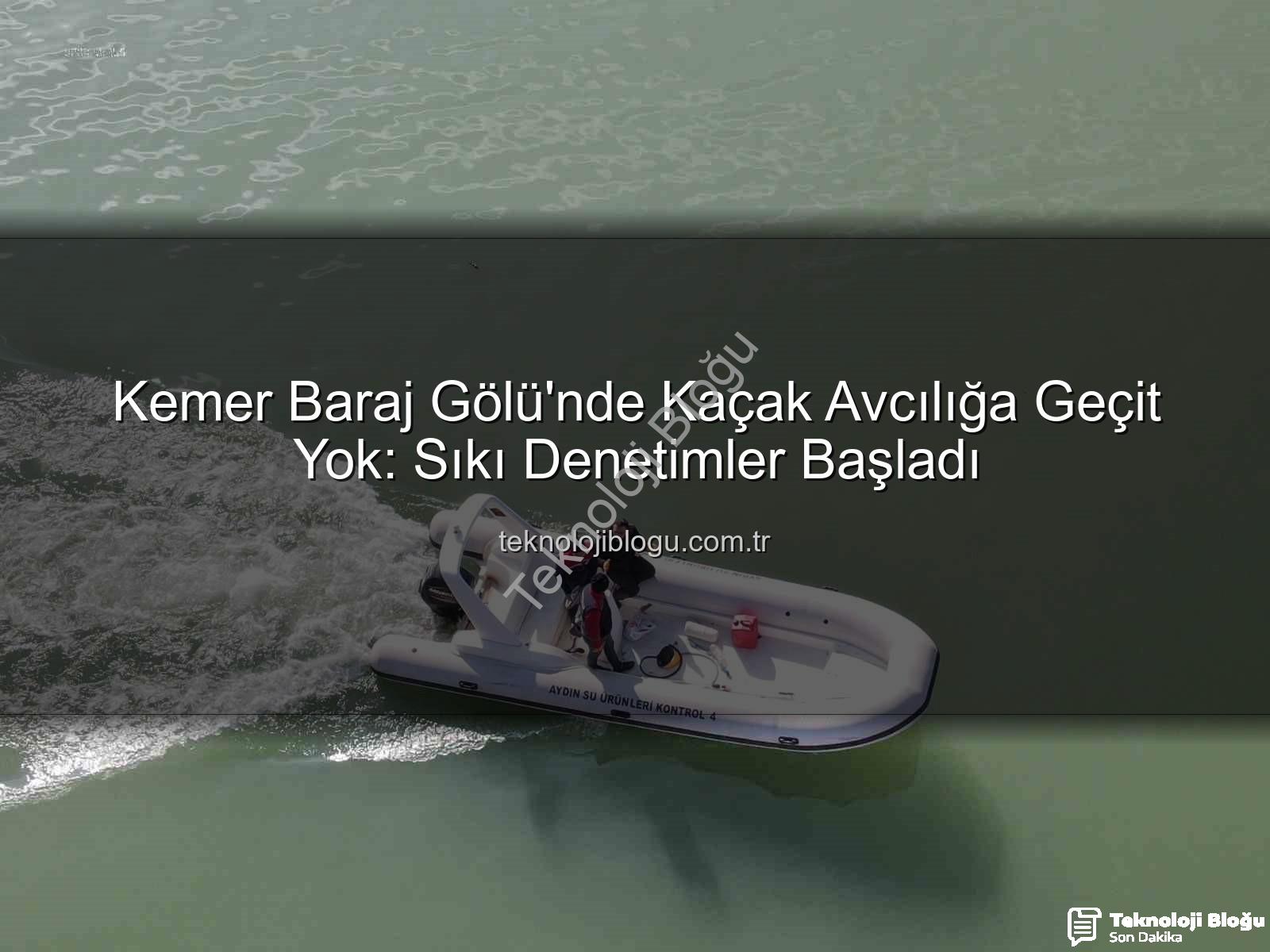 Kemer Baraj Gölü avcılık - Kemer Baraj Gölü'nde Kaçak Avcılığa Geçit Yok: Sıkı Denetimler Başladı