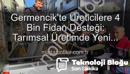 Germencik’te Tarımsal Üretime Güçlü Destek: 4.000 Sertifikalı Fidan Çiftçilerle Buluştu