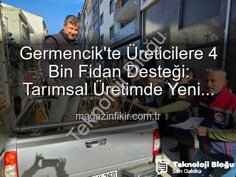 sertifikalı fidan desteği - Germencik'te Tarımsal Üretime Güçlü Destek: 4.000 Sertifikalı Fidan Çiftçilerle Buluştu