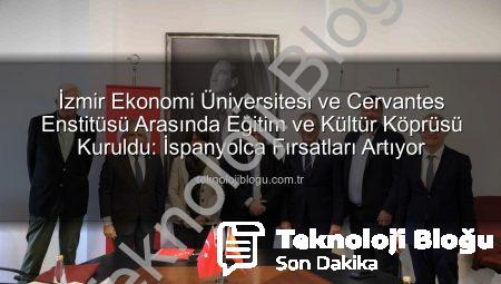 İzmir Ekonomi Üniversitesi ve Cervantes Enstitüsü Arasında Eğitim ve Kültür Köprüsü Kuruldu: İspanyolca Fırsatları Artıyor
