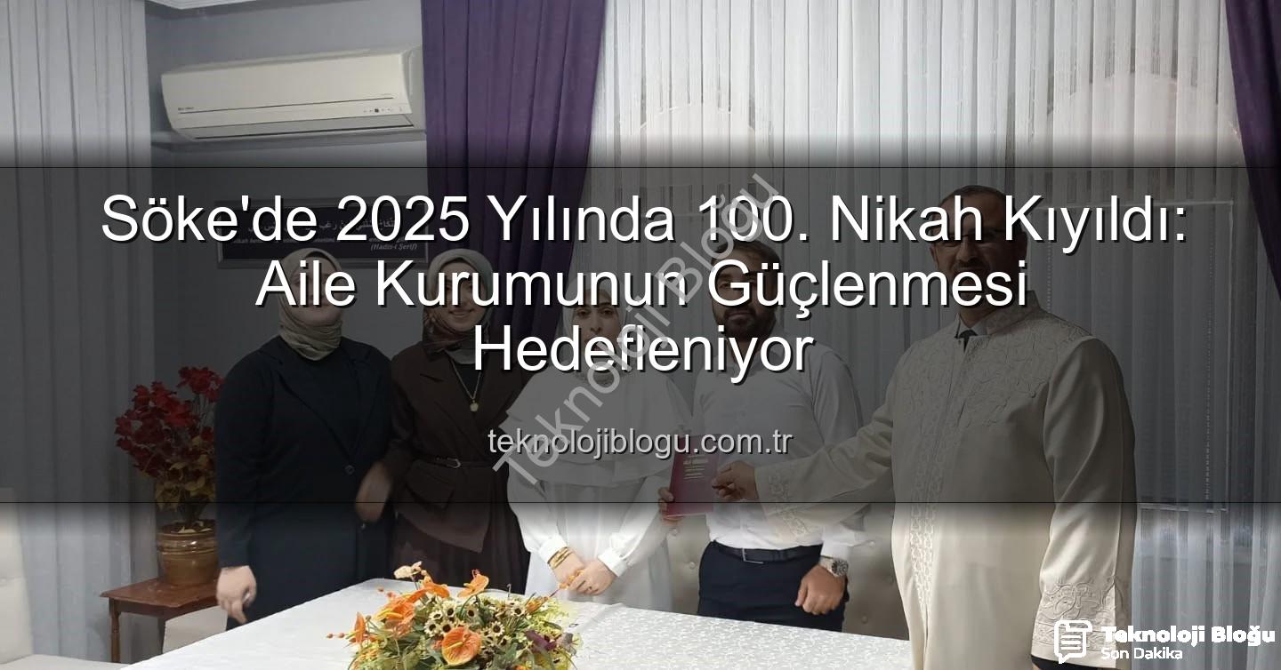 Söke Müftülüğü nikah - Söke'de 2025 Yılında 100. Nikah Kıyıldı: Aile Kurumunun Güçlenmesi Hedefleniyor