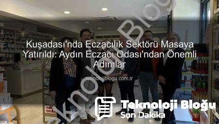 Kuşadası’nda Eczacılık Sektörü Masaya Yatırıldı: Aydın Eczacı Odası’ndan Önemli Adımlar