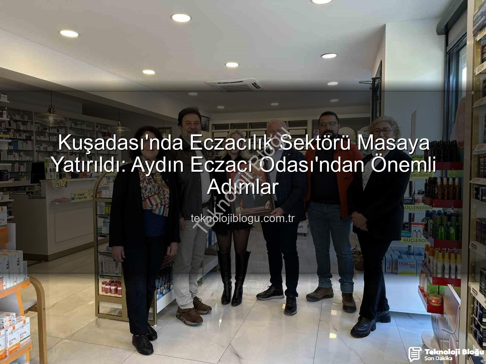 Kuşadası eczacılık - Kuşadası'nda Eczacılık Sektörü Masaya Yatırıldı: Aydın Eczacı Odası'ndan Önemli Adımlar