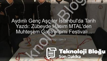 Aydınlı Genç Aşçılar İstanbul’da Tarih Yazdı: Zübeyde Hanım MTAL’den Muhteşem Gastronomi Festivali Başarısı!