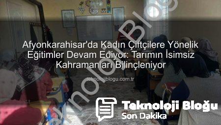 Afyonkarahisar’da Kadın Çiftçilere Yönelik Eğitimler Devam Ediyor: Tarımın İsimsiz Kahramanları Bilinçleniyor