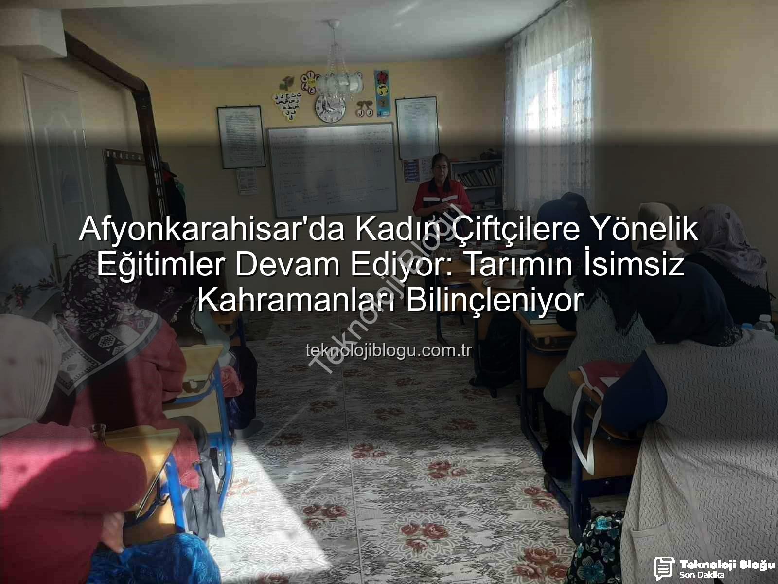 kadın çiftçi eğitimleri - Afyonkarahisar'da Kadın Çiftçilere Yönelik Eğitimler Devam Ediyor: Tarımın İsimsiz Kahramanları Bilinçleniyor