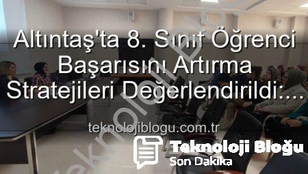 Altıntaş’ta 8. Sınıf Öğrenci Başarısını Artırma Stratejileri Değerlendirildi: Kapsamlı Toplantı Teknolojiblogu.com.tr’de