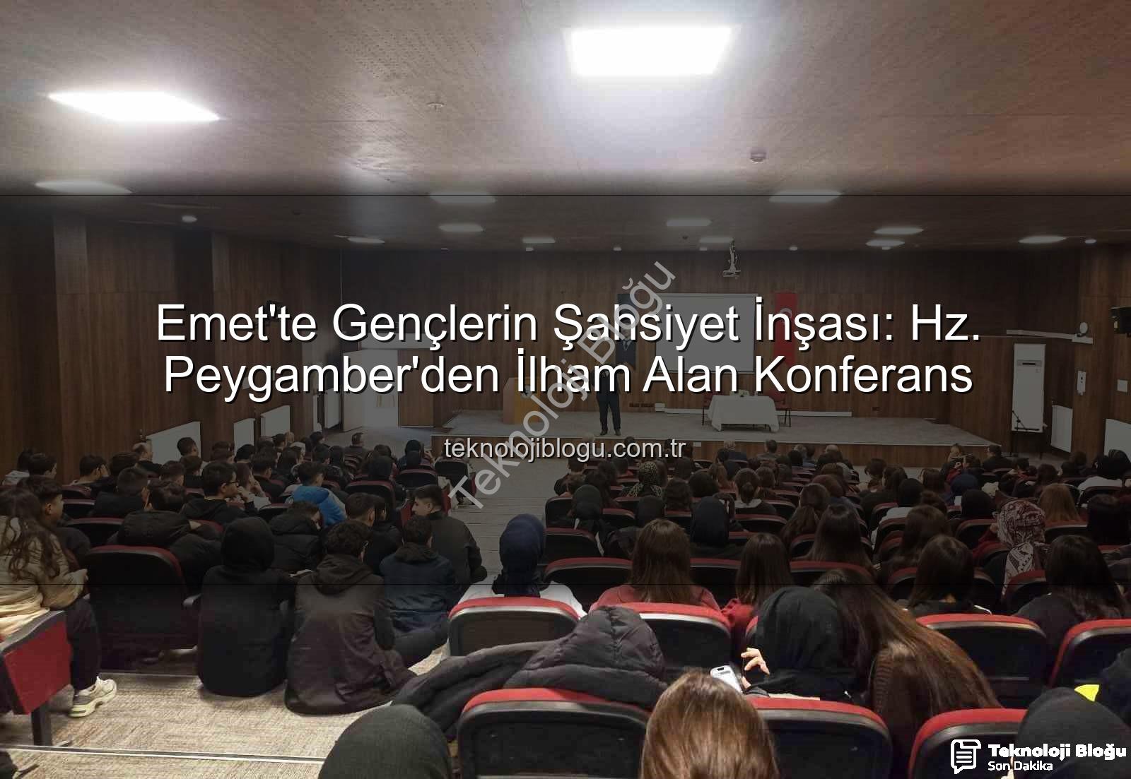 şahsiyet inşası - Emet'te Gençlerin Şahsiyet İnşası: Hz. Peygamber'den İlham Alan Konferans