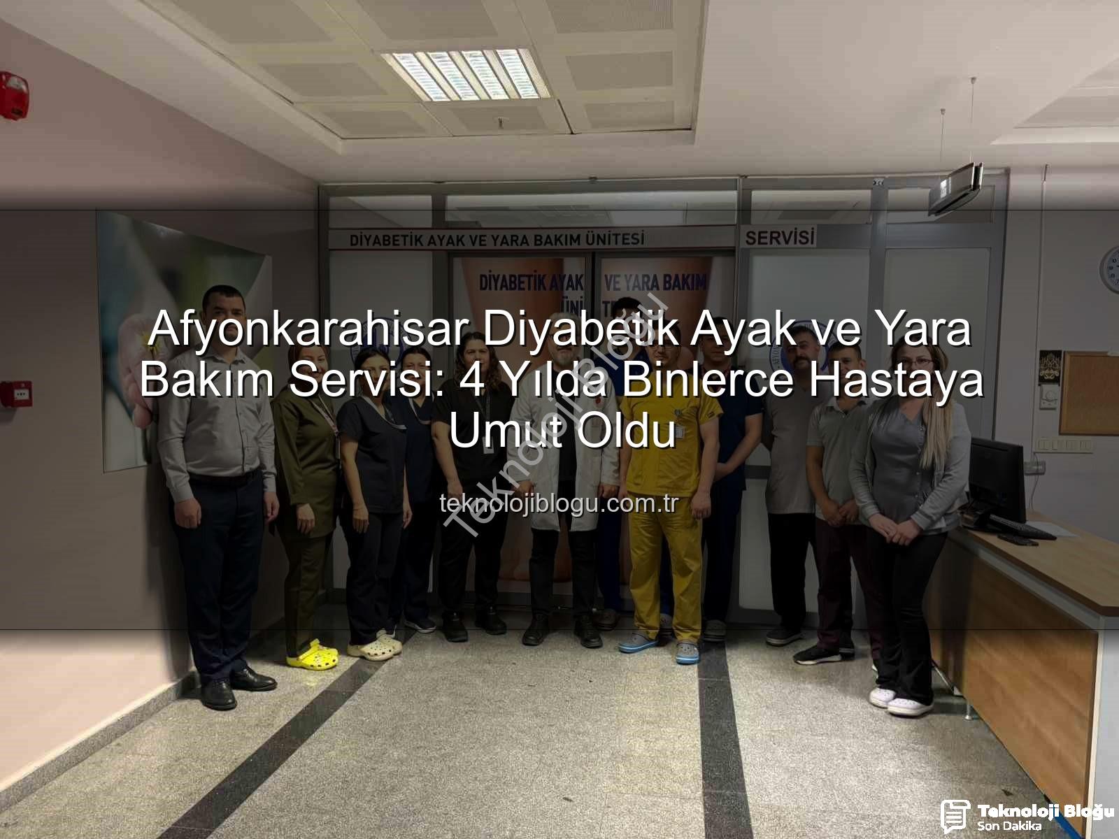Diyabetik Ayak Bakımı - Afyonkarahisar Diyabetik Ayak ve Yara Bakım Servisi: 4 Yılda Binlerce Hastaya Umut Oldu