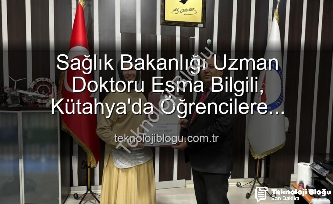 Esma Bilgili kariyer - Sağlık Bakanlığı Uzman Doktoru Esma Bilgili, Kütahya'da Öğrencilere Kariyer Sırlarını Açıkladı