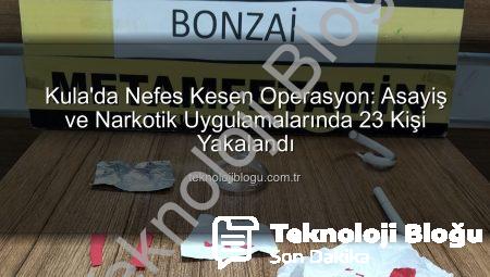 Kula’da Nefes Kesen Operasyon: Asayiş ve Narkotik Uygulamalarında 23 Kişi Yakalandı
