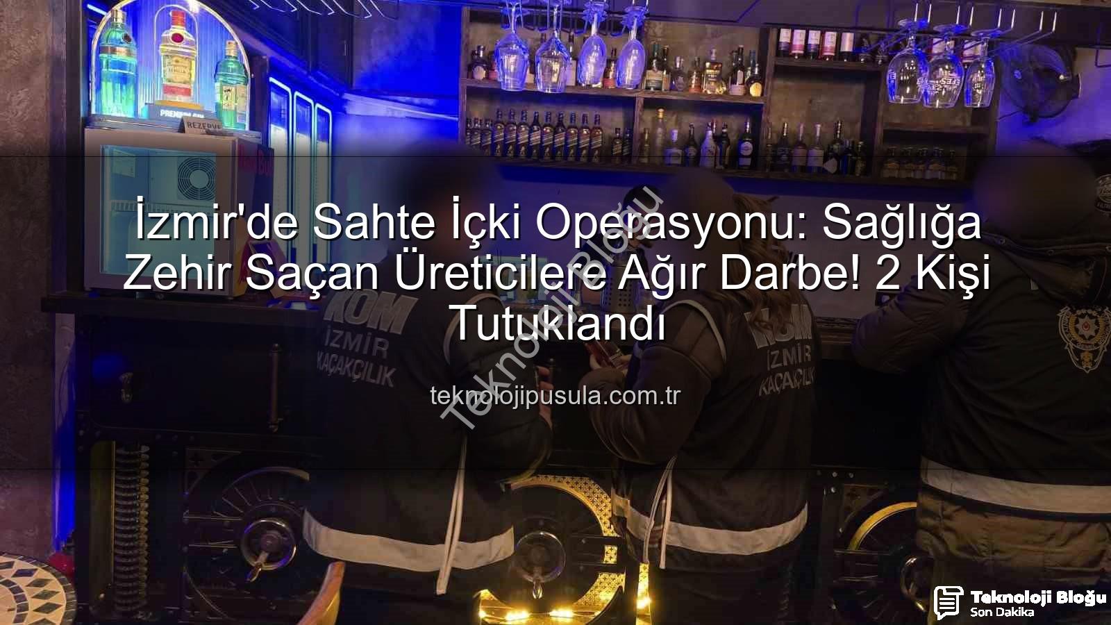 sahte içki operasyonu - İzmir'de Nefes Kesen Sahte İçki Operasyonu: İki Kişi Tutuklandı, Binlerce Litre Sahte Alkole El Konuldu